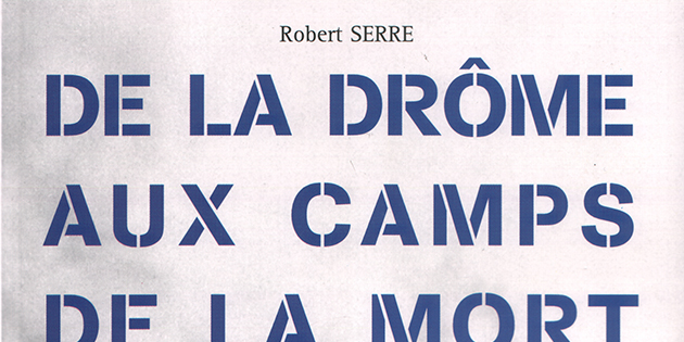 De la Drôme aux camps de la mort - Robert Serre