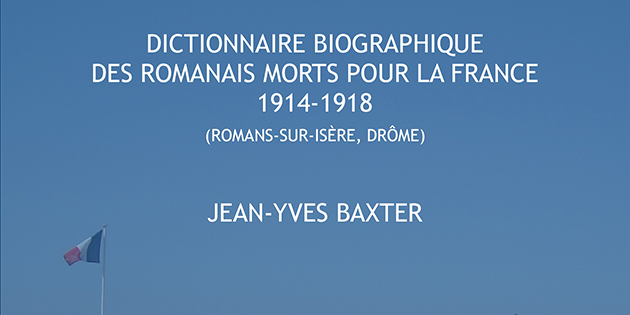 Dictionnaire biographique des romanais Morts pour la France, 1914-1918 - Jean-Yves Baxter