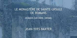 Le monastère de Sainte-Ursule de Romans – Jean-Yves Baxter