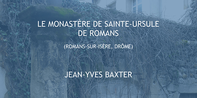 Le monastère de Sainte-Ursule de Romans - Jean-Yves Baxter