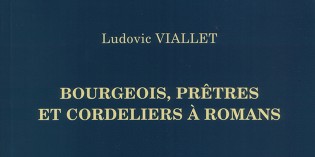 Bourgeois, prêtres et cordeliers à Romans – Ludovic Viallet